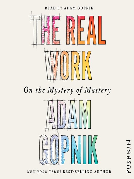 Title details for The Real Work by Adam Gopnik - Wait list